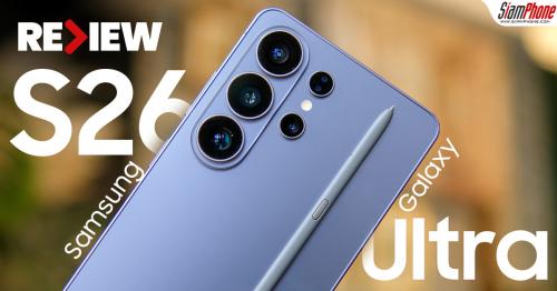 รีวิว Samsung Galaxy S26 Ultra เสกภาพได้ตามต้องการด้วย Photo Assist การั...